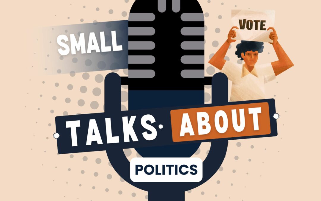 Small talks about … politics ep.3