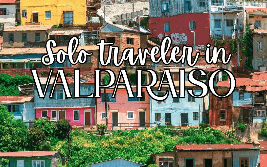 Solo traveler in Valparaiso, Chile