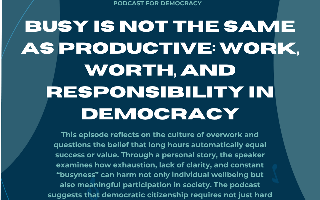 Busy Is Not the Same as Productive: Work, Worth, and Responsibility in Democracy