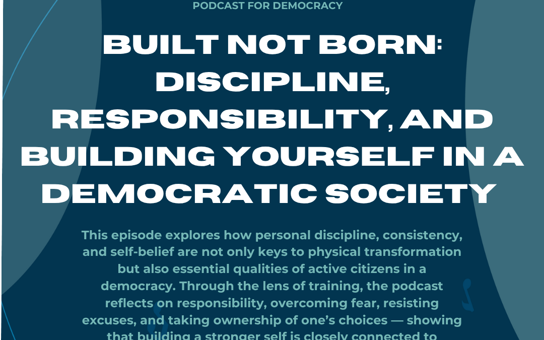 Built Not Born: Discipline, Responsibility, and Building Yourself in a Democratic Society